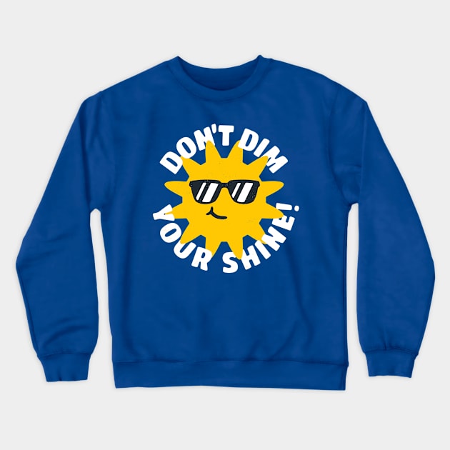 Don't Dim Your Shine! Crewneck Sweatshirt by blairjcampbell